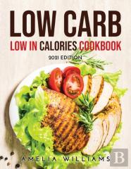 Low Carb Low In Calories Cookbook