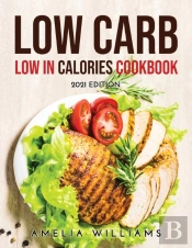 Low Carb Low In Calories Cookbook