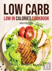 Low Carb Low In Calories Cookbook