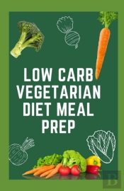 Low Carb Vegetarian Diet Meal Prep
