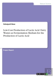 Low-Cost Production Of Lactic Acid. Dairy Wastes As Fermentation Medium For The Production Of Lactic Acid