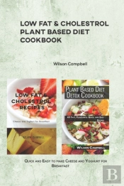 Low Fat & Cholestrol Recipes Using Fast And Easy Plant Based Ingredients