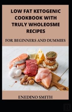 Bertrand.pt - Low Fat Ketogenic Cookbook With Truly Wholesome Recipes For Beginners And Dummies