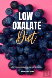 Low Oxalate Diet: A Beginner'S 3-Week St
