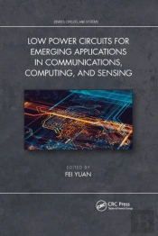 Low Power Circuits For Emerging Applications In Communications, Computing, And Sensing