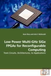 Low Power Multi-Ghz Sige Fpgas For Reconfigurable Computing - From Circuits, Architectures, To Applications