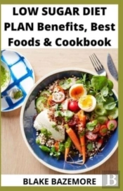 Low Sugar Diet Plan Benefits, Best Foods & Cookbook