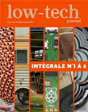 Low-Tech Journal, Intégrale N°1 À 6 : Pour Une Écologie Du Quotidien