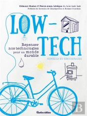 Low-Tech : Repenser Nos Technologies Pour Un Monde Durable : Conseils Et Témoignages