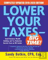 Lower Your Taxes - Big Time! 2019-2020:  Small Business Wealth Building And Tax Reduction Secrets From An Irs Insider
