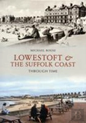 Lowestoft & The Suffolk Coast Through Time