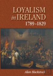 Loyalism In Ireland, 1789-1829