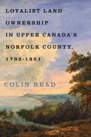 Loyalist Land Ownership In Upper Canada'S Norfolk County, 1792â€“1851