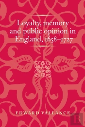 Loyalty, Memory And Public Opinion In England, 1658–1727