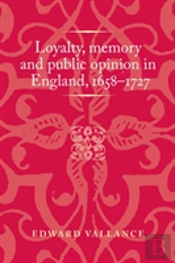 Loyalty, Memory And Public Opinion In England, 1658â€“1727