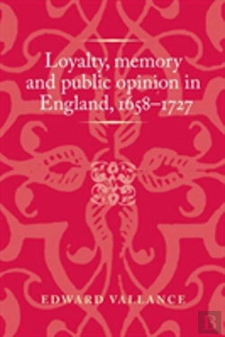 Bertrand.pt - Loyalty, Memory And Public Opinion In England, 1658â€“1727