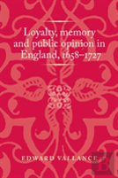 Loyalty, Memory And Public Opinion In England, 1658â€“1727
