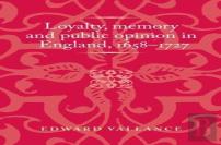 Loyalty, Memory And Public Opinion In England, 1658â€“1727