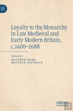 Bertrand.pt - Loyalty To The Monarchy In Late Medieval And Early Modern Britain, C.1400-1688