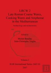 Lrcw 2 Late Roman Coarse Wares, Cooking Wares And Amphorae In The Mediterranean, Volume I