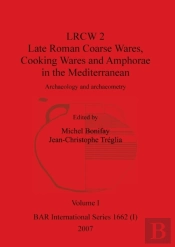 Lrcw 2 Late Roman Coarse Wares, Cooking Wares And Amphorae In The Mediterranean, Volume I