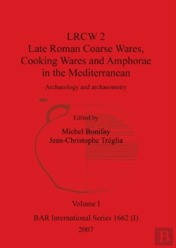 Bertrand.pt - Lrcw 2 Late Roman Coarse Wares, Cooking Wares And Amphorae In The Mediterranean, Volume I