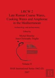 Lrcw 2 Late Roman Coarse Wares, Cooking Wares And Amphorae In The Mediterranean, Volume Ii