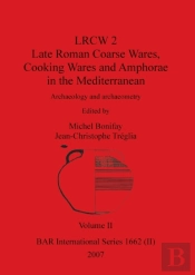 Lrcw 2 Late Roman Coarse Wares, Cooking Wares And Amphorae In The Mediterranean, Volume Ii