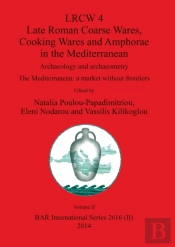 Lrcw 4 Late Roman Coarse Wares, Cooking Wares And Amphorae In The Mediterranean, Volume Ii