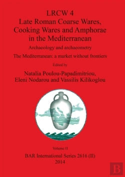 Bertrand.pt - Lrcw 4 Late Roman Coarse Wares, Cooking Wares And Amphorae In The Mediterranean, Volume Ii