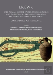 Lrcw 6: Late Roman Coarse Wares, Cooking Wares And Amphorae In The Mediterranean: Archaeology And Archaeometry
