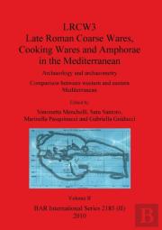 Lrcw3 Late Roman Coarse Wares Cooking Wares And Amphorae In The Mediterranean, Volume Ii
