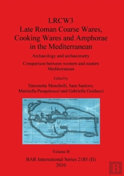 Bertrand.pt - Lrcw3 Late Roman Coarse Wares Cooking Wares And Amphorae In The Mediterranean, Volume Ii