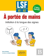Lsf À Portée De Mains : Initiation À La Langue Des Signes ; A1-A2 (2e Édition)
