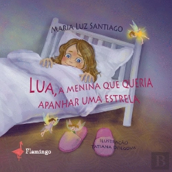 Bertrand.pt - Lua, a Menina Que Queria Apanhar uma Estrela