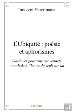 Bertrand.pt - L'Ubiquité : Poésie Et Aphorismes : Plaidoyer Pour Une Citoyenneté Mondiale À L'Heure Du Repli Sur Soi