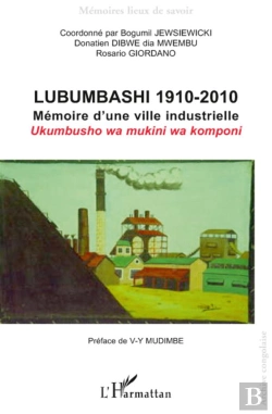 Bertrand.pt - Lubumbashi 1910 2010 ; Mémoire D'Une Ville Industrielle