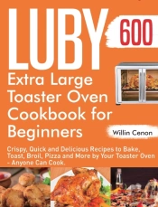 Luby Extra Large Toaster Oven Cookbook For Beginners