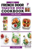 Luby French Door Toaster Oven Cookbook