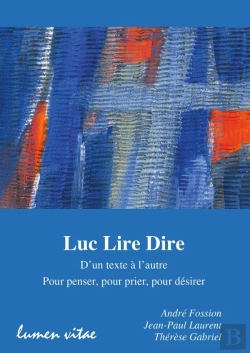 Bertrand.pt - Luc Lire Dire : D'Un Texte À L'Autre, Pour Penser, Pour Prier, Pour Désirer