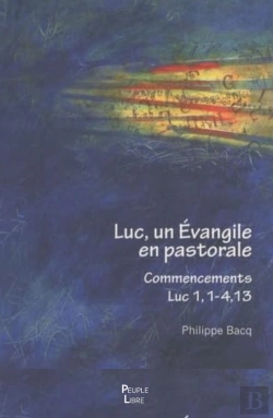 Bertrand.pt - Luc, Un Evangile En Pastorale : Commencement Luc 1, 1-4, 13