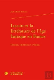 Lucain Et La Litterature De L'Age Baroque En France - Citation, Imitation Et Cre - Citation, Imitati