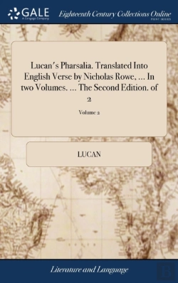 Bertrand.pt - Lucan'S Pharsalia. Translated Into English Verse By Nicholas Rowe, ... In Two Volumes. ... The Second Edition. Of 2; Volume 2