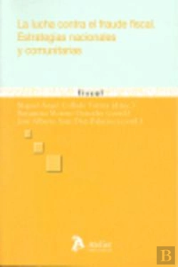 Bertrand.pt - Lucha Contra El Fraude Fiscal, La. Estrategias Nacionales Y Comunitarias.