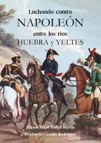 Luchando Contra Napoleon Entre Los Rios Huebra Y Yeltes