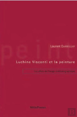 Bertrand.pt - Luchino Visconti Et La Peinture ; Les Effets Picturaux De L'Image Cinématographique