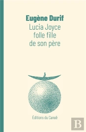 Lucia Joyce, Folle Fille De Son Pere
