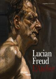 Lucian Freud ; L'Atelier
