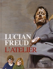 Lucian Freud ; L'Atelier