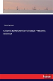 Lucianus Samosatensis Franciscus Fritzschius Recensuit